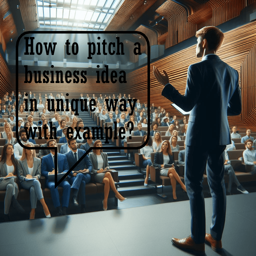 How to pitch a business idea in unique way with example? How to pitch a business idea in unique way with example?