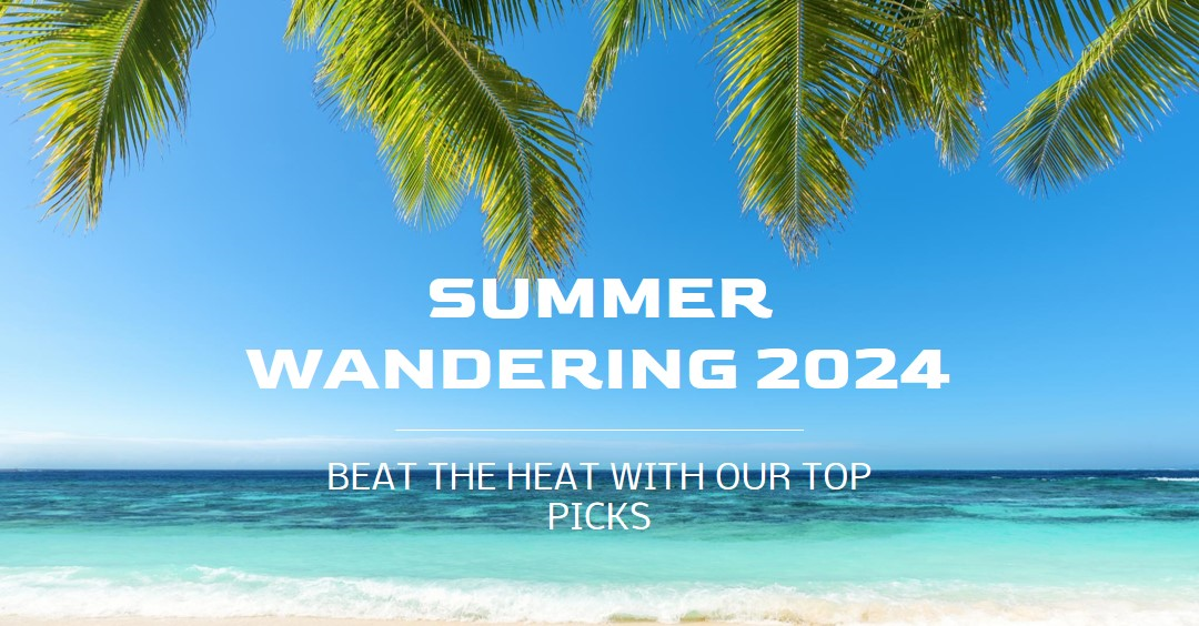 Beat the Heat: Top Picks for Summer Wandering in 2024