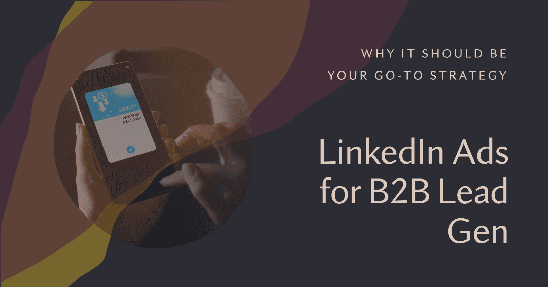 Why LinkedIn Ads Should Be Your Go-To Strategy for B2B Lead Generation Why LinkedIn Ads Should Be Your Go-To Strategy for B2B Lead Generation