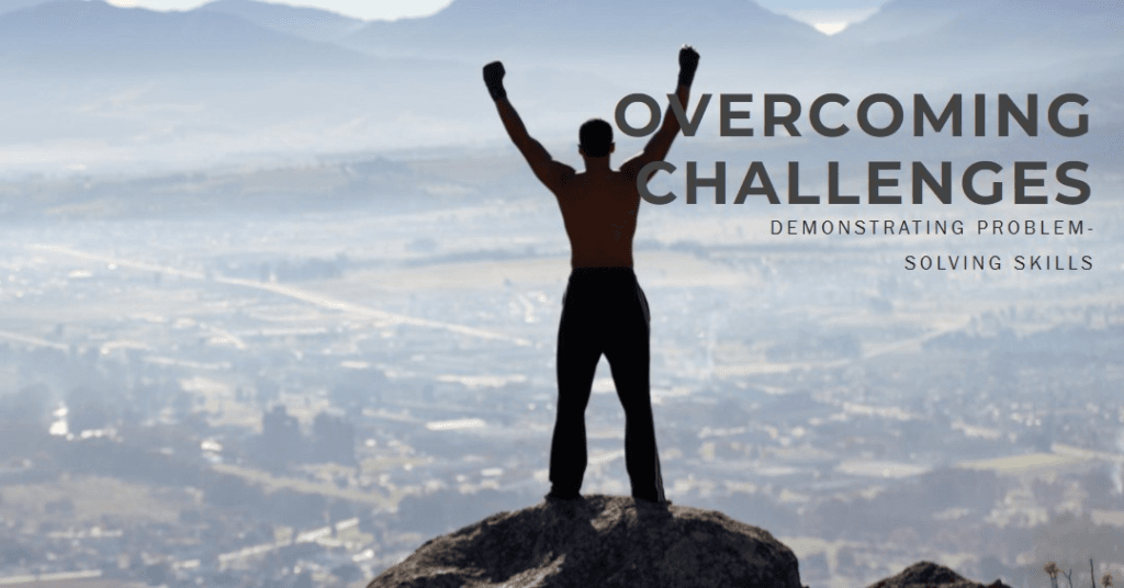 Interview Questions and their Professional Answers: Tell me about a time you faced a challenge and how you overcame it. (Demonstrate your problem-solving skills with a specific example)