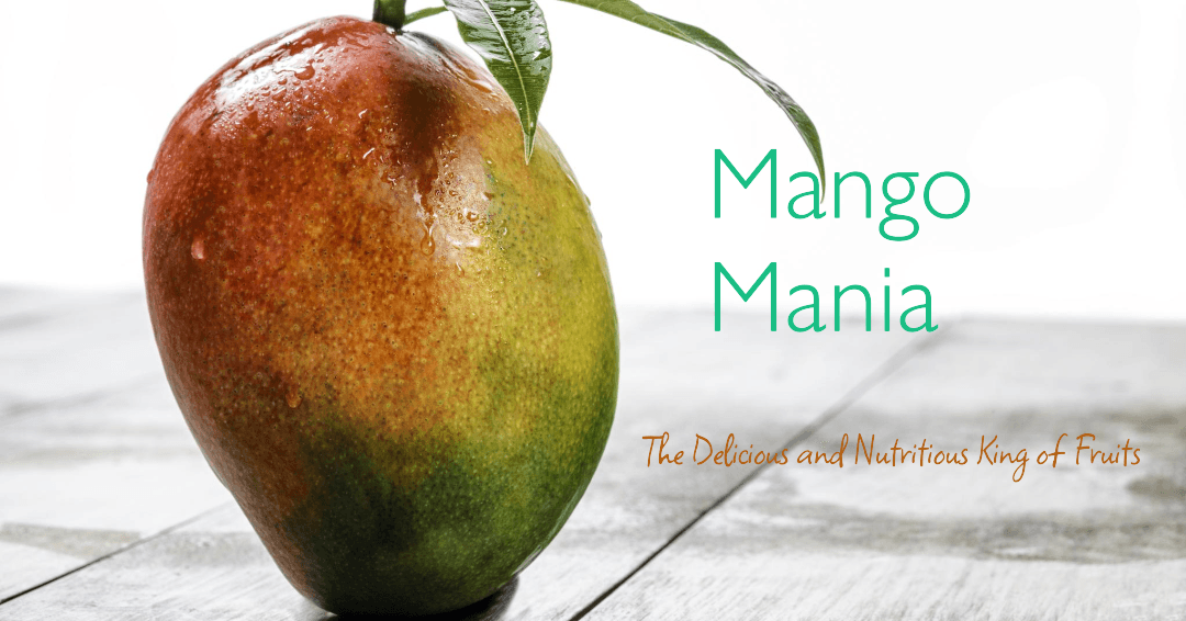 Mango Mania: The Delicious and Nutritious King of Fruits Mango Mania: The Delicious and Nutritious King of Fruits