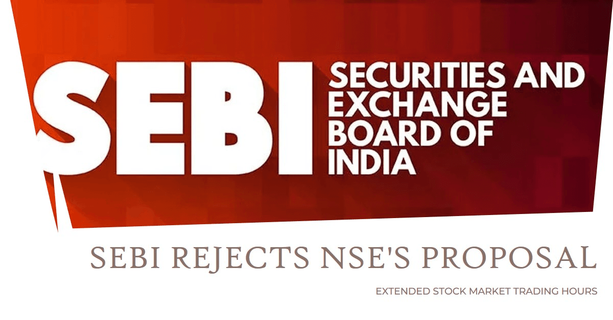 Sebi Rejects NSE’s Proposal for Extended Stock Market Trading Hours Sebi Rejects NSE's Proposal for Extended Stock Market Trading Hours
