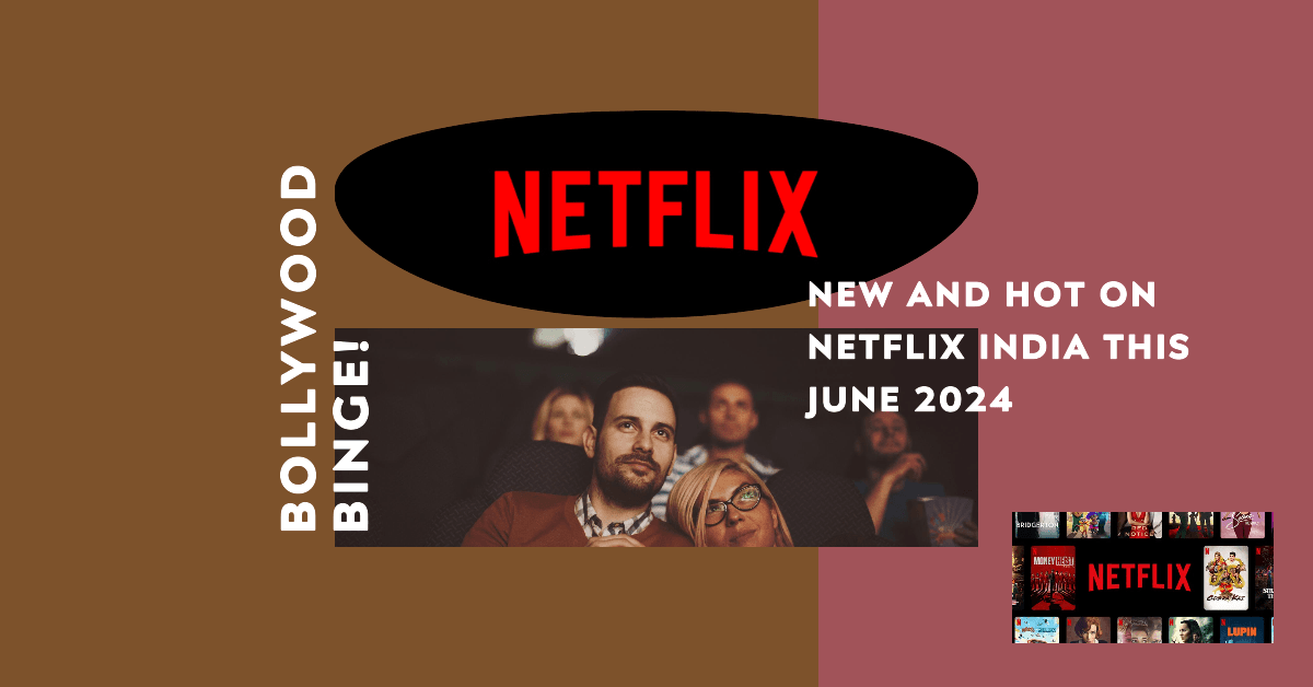 Bollywood Binge! What’s New and Hot on Netflix India This June 2024 Bollywood Binge! What's New and Hot on Netflix India This June 2024