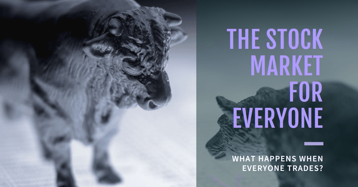 Just think What happen if everyone trade in stock market Just think What happen if everyone trade in stock market