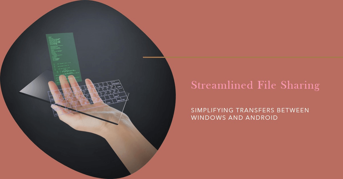 Streamlined File Sharing: Microsoft Simplifies Transfers Between Windows and Android Streamlined File Sharing: Microsoft Simplifies Transfers Between Windows and Android