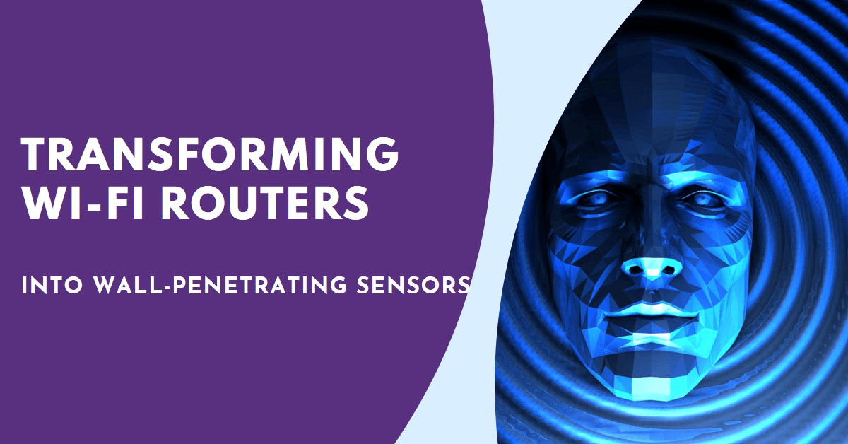AI Transforms Wi-Fi Routers into Wall-Penetrating Human Sensors AI Transforms Wi-Fi Routers into Wall-Penetrating Human Sensors