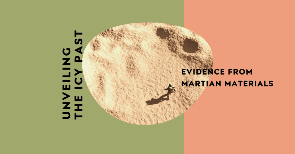 Mars: Unveiling the Icy Past: Evidence from Martian Materials