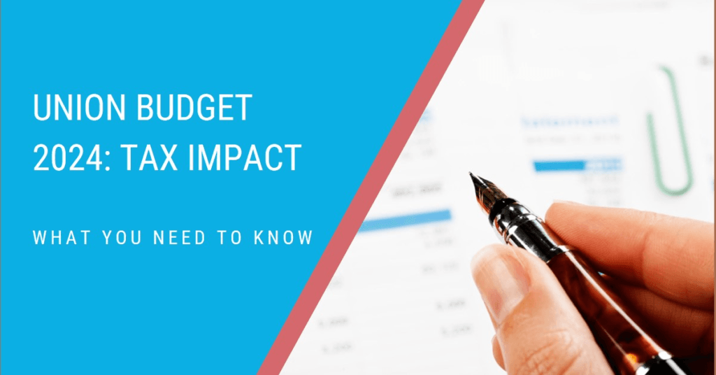 How the Changes in Union Budget 2024 Might Impact Your Tax Liability