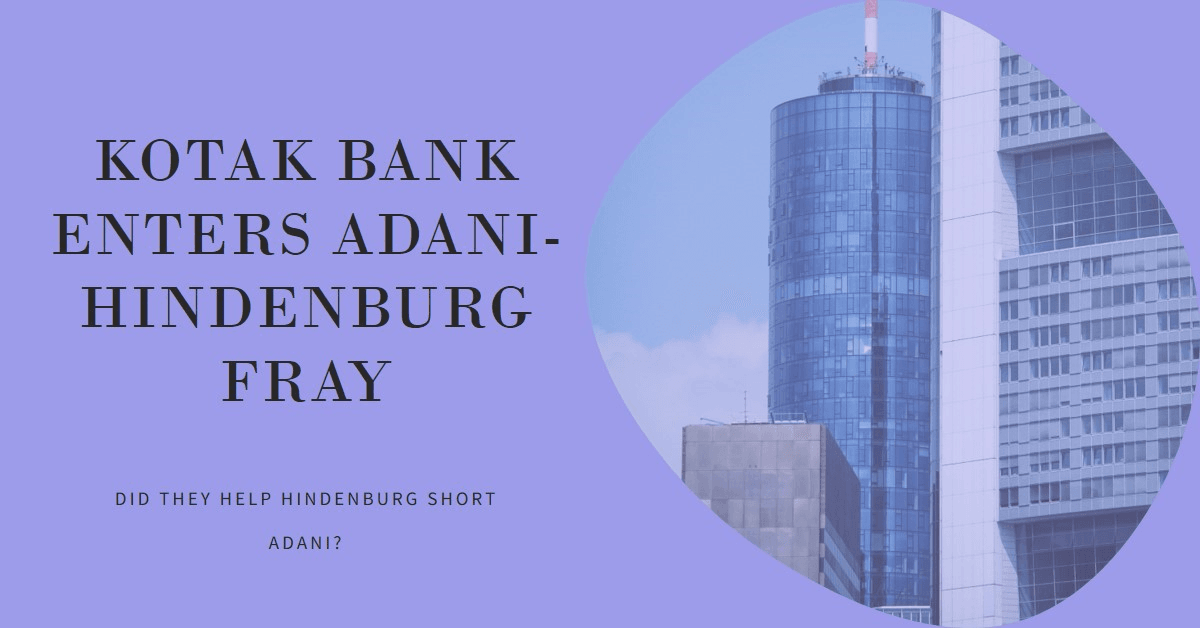 Kotak Bank Enters Adani-Hindenburg Fray: Did They Help Hindenburg Short Adani? Kotak Bank Enters Adani-Hindenburg Fray: Did They Help Hindenburg Short Adani?