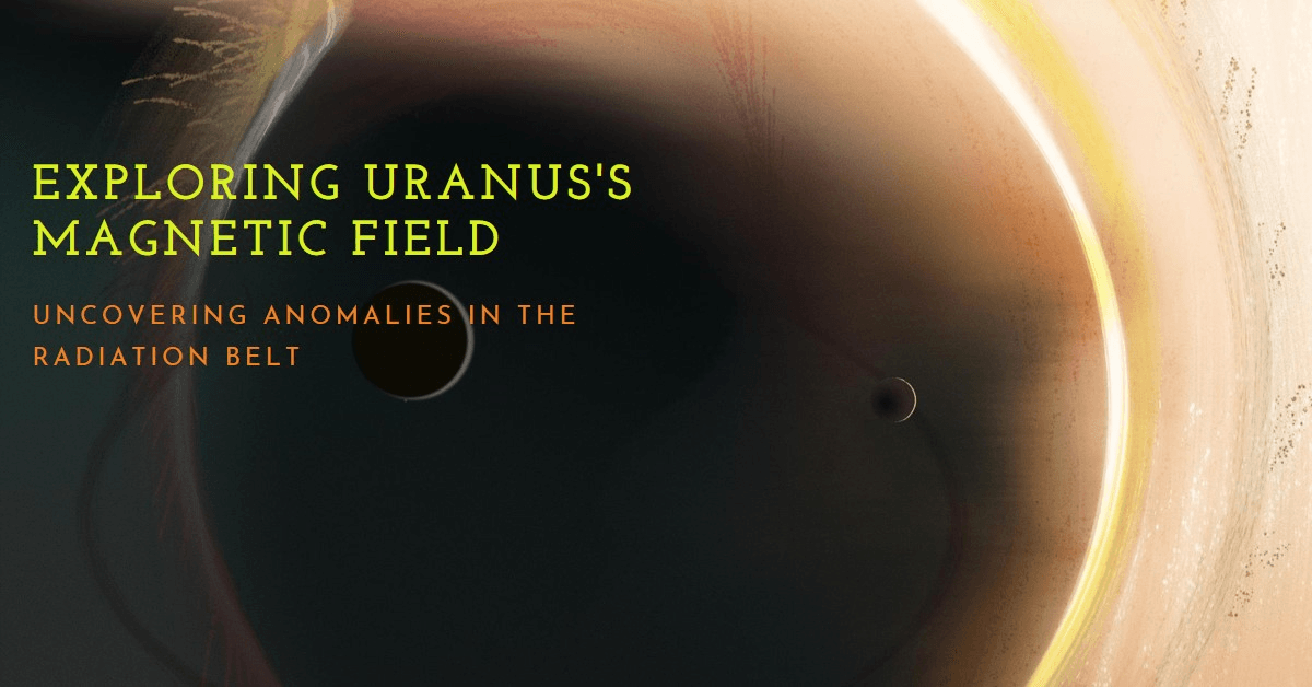 Uranus’s Tilted Magnetic Field and Radiation Belt Anomalies Uranus's Tilted Magnetic Field and Radiation Belt Anomalies