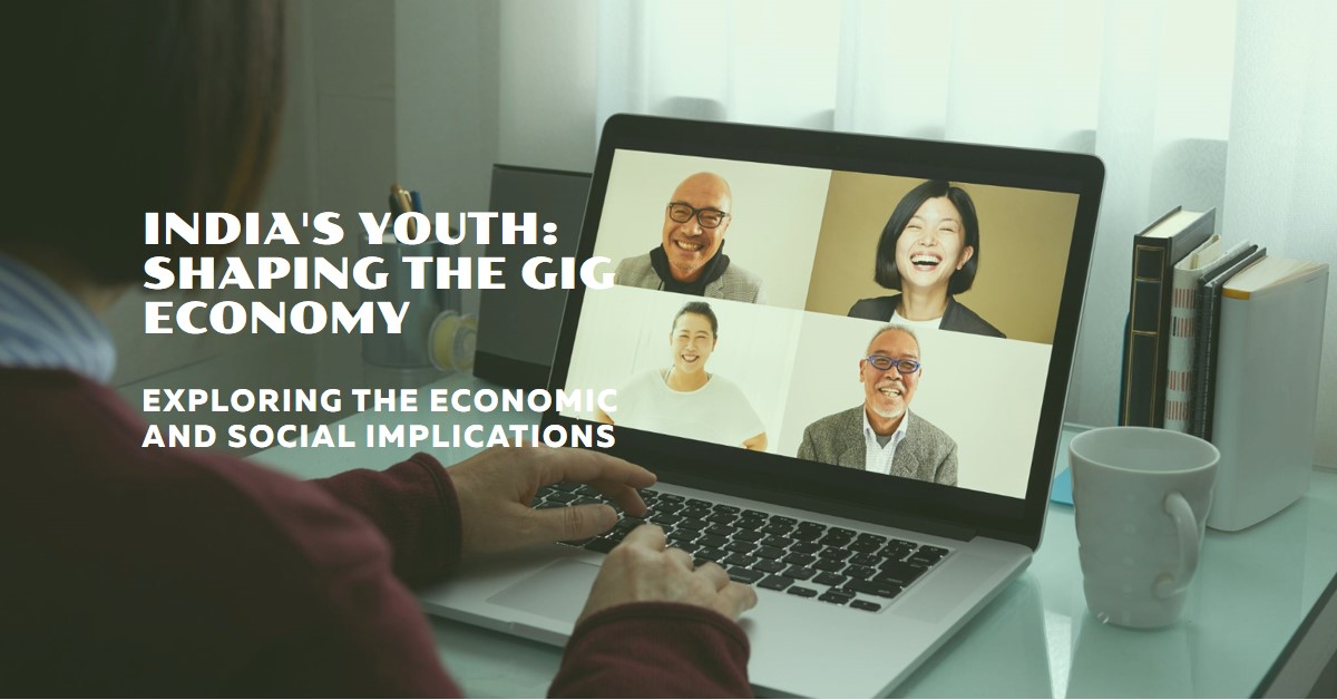 How India’s Youth are Shaping the Gig Economy: Economic and Social Implications