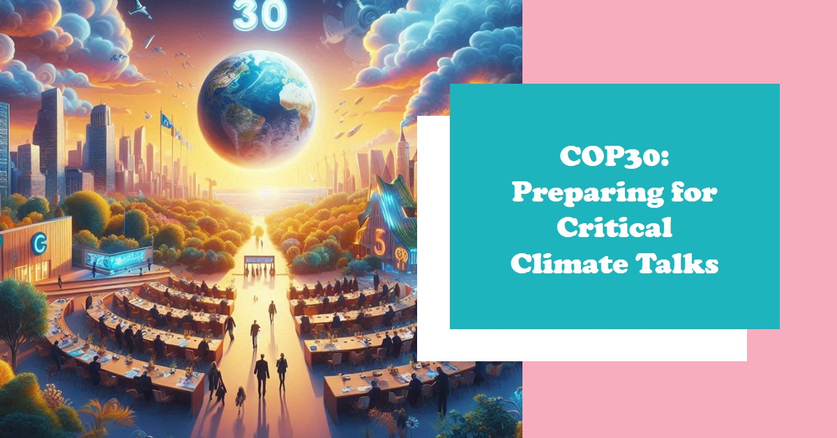 What to Expect from COP30: Global Leaders Prepare for Critical Climate Discussions