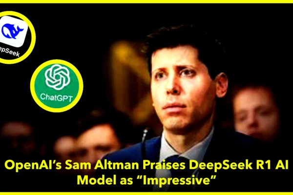 OpenAI’s Sam Altman Calls DeepSeek R1 AI Model “Impressive OpenAI’s Sam Altman