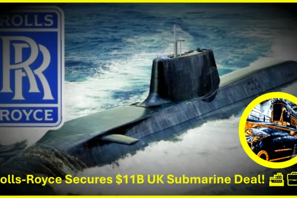Rolls-Royce Secures $11 Billion Contract to Support UK Royal Navy Submarine Fleet Rolls-Royce
