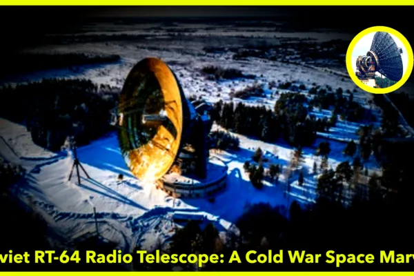 The Soviet Union’s RT-64 Radio Telescope: A Cold War Marvel in Space Exploration Soviet Union's RT-64 Radio Telescope