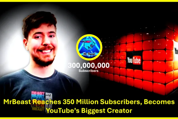 MrBeast Hits 350 Million Subscribers, Becoming YouTube’s Biggest Creator Mr. beast