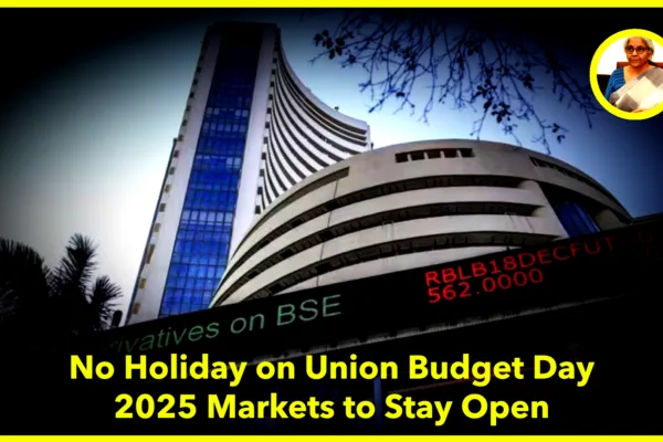 No Holiday on Union Budget Day: Markets to Remain Open on February 1, 2025 No Holiday on Union Budget