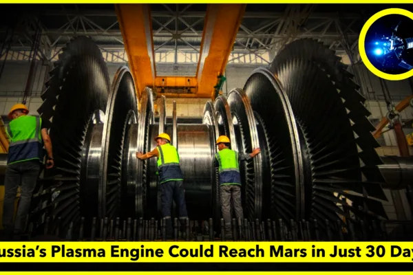 Russia’s Plasma Engine Spacecraft Could Reach Mars in Just 30 Days Russia’s Plasma Engine Spacecraft Could Reach Mars in Just 30 Days