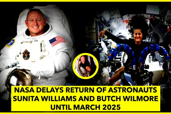NASA Delays Return of Astronauts Sunita Williams and Butch Wilmore Until March 2025 NASA Delays Return of Astronauts Sunita Williams and Butch Wilmore Until March 2025