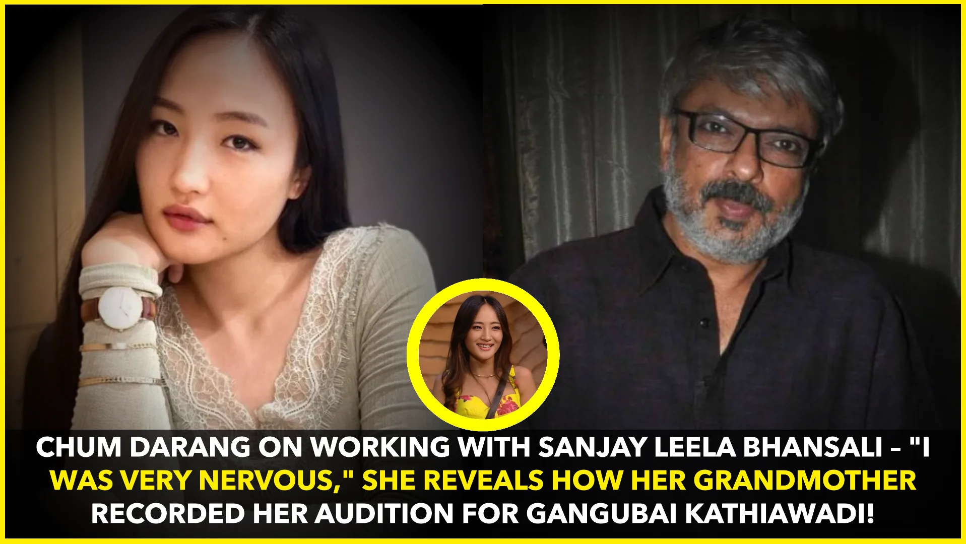 Bigg Boss 18’s Chum Darang Recalls Working with Sanjay Leela Bhansali in Gangubai Kathiawadi