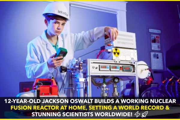 12-Year-Old Jackson Oswalt Builds a Working Nuclear Fusion Reactor 12-Year-Old Jackson Oswalt Builds a Working Nuclear Fusion Reactor