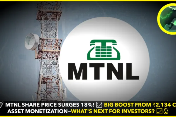 MTNL Share Price Surges 18%: Asset Monetization Boosts Market Sentiment MTNL Share Price Surges 18%: Asset Monetization Boosts Market Sentiment