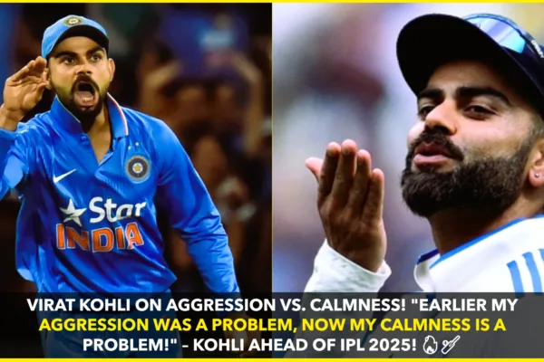 Virat Kohli Opens Up on Aggression vs. Calmness Debate Ahead of IPL 2025 Virat Kohli Opens Up on Aggression vs. Calmness Debate Ahead of IPL 2025