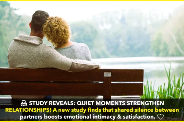 Study Finds Quiet Moments Between Partners Strengthen Emotional Bonds Study Finds Quiet Moments Between Partners Strengthen Emotional Bonds