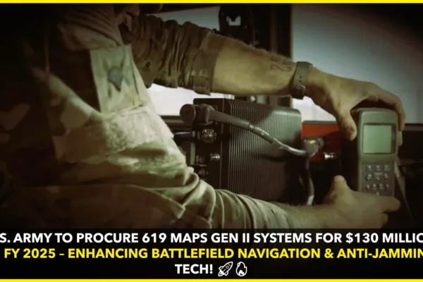 U.S. Army to Procure 619 MAPS Gen II Systems for $130 Million in FY 2025 U.S. Army to Procure 619 MAPS Gen II Systems for $130 Million in FY 2025