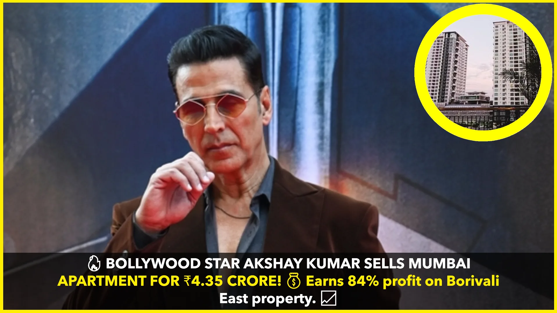Akshay Kumar Sells Mumbai Apartment for ₹4.35 Crore, Earning 84% Profit