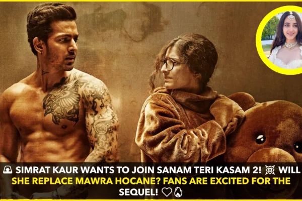 Simrat Kaur Expresses Interest in “Sanam Teri Kasam 2” – Will She Replace Mawra Hocane? Simrat Kaur Expresses Interest in "Sanam Teri Kasam 2" – Will She Replace Mawra Hocane?