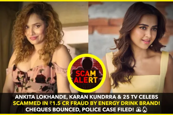Ankita Lokhande, Karan Kundrra Among 25 TV Celebrities Duped in ₹1.5 Crore Energy Drink Scam Ankita Lokhande, Karan Kundrra Among 25 TV Celebrities Duped in ₹1.5 Crore Energy Drink Scam