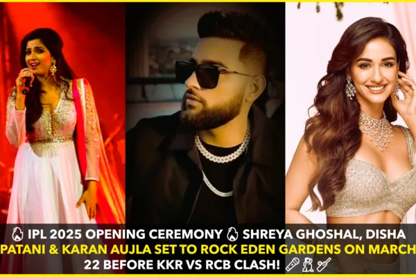 IPL 2025 Opening Ceremony: Shreya Ghoshal, Disha Patani & Karan Aujla to Perform at Eden Gardens IPL 2025 Opening Ceremony: Shreya Ghoshal, Disha Patani & Karan Aujla to Perform at Eden Gardens