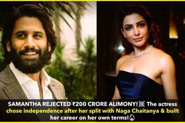 Samantha Ruth Prabhu Reportedly Rejected ₹200 Crore Alimony from Naga Chaitanya – Here’s Why