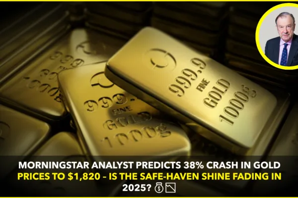 Gold Prices Set to Plunge 38%? Morningstar Analyst Sparks Controversy with Bold Forecast Gold Prices Set to Plunge 38%? Morningstar Analyst Sparks Controversy with Bold Forecast