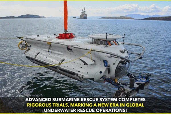Advanced Submarine Rescue System Successfully Completes Rigorous Trials Advanced Submarine Rescue System Successfully Completes Rigorous Trials