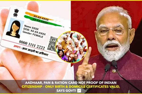 Aadhaar, PAN, and Ration Cards Not Proof of Citizenship, Says Indian Government: Citizens Advised to Secure Birth and Domicile Certificates Aadhaar, PAN, and Ration Cards Not Proof of Citizenship, Says Indian Government: Citizens Advised to Secure Birth and Domicile Certificates
