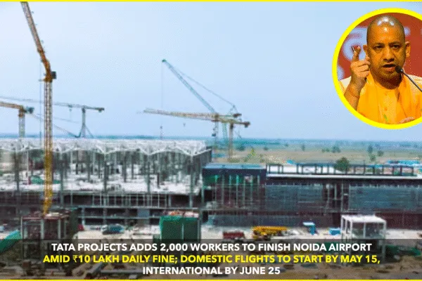 Tata Projects Accelerates Construction of Noida International Airport with 2,000 Additional Workers Amid Daily Fines Tata Projects Accelerates Construction of Noida International Airport with 2,000 Additional Workers Amid Daily Fines
