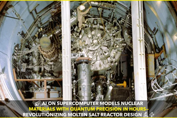 AI-Powered US Supercomputer Models Molten Salt Reactor Materials with Quantum Precision in Record Time