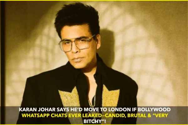 Karan Johar Reveals Bollywood’s Brutal WhatsApp Truths, Says He’d Move to London If Chats Ever Leaked Karan Johar Reveals Bollywood’s Brutal WhatsApp Truths, Says He’d Move to London If Chats Ever Leaked