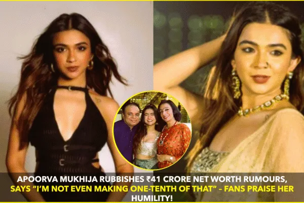 APOORVA MUKHIJA BREAKS SILENCE ON ₹41 CRORE NET WORTH RUMOURS APOORVA MUKHIJA BREAKS SILENCE ON ₹41 CRORE NET WORTH RUMOURS