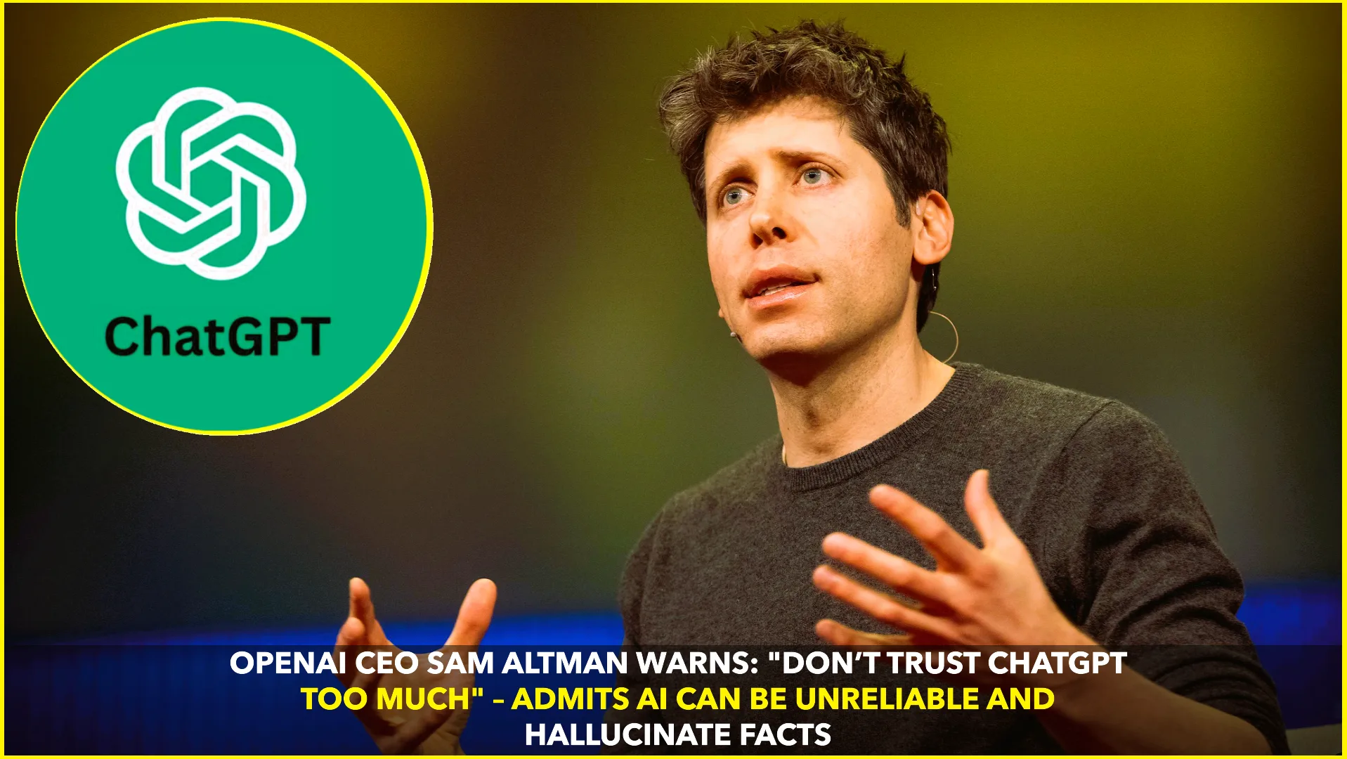 Sam Altman Warns Users: "Don’t Trust ChatGPT Too Much" – A Candid Reminder on AI Limitations