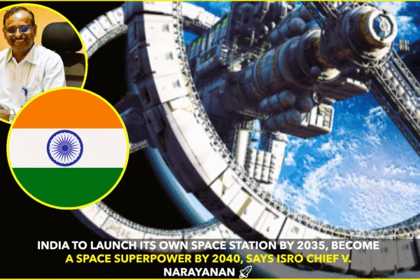 India to Launch Own Space Station by 2035, Become Space Superpower by 2040: ISRO Chief India to Launch Own Space Station by 2035, Become Space Superpower by 2040: ISRO Chief