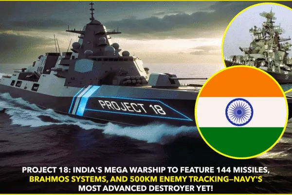 PROJECT 18: INDIA’S NEXT-GEN DESTROYER TO REDEFINE NAVAL POWER PROJECT 18: INDIA’S NEXT-GEN DESTROYER TO REDEFINE NAVAL POWER