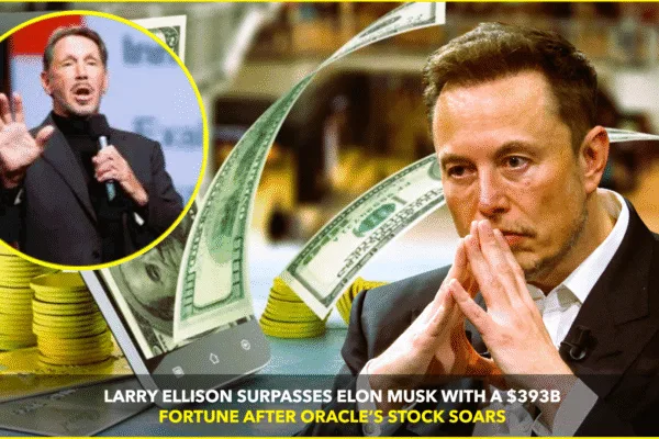 Larry Ellison Surpasses Elon Musk to Become World’s Richest with $393B Fortune Larry Ellison Surpasses Elon Musk to Become World’s Richest with $393B Fortune