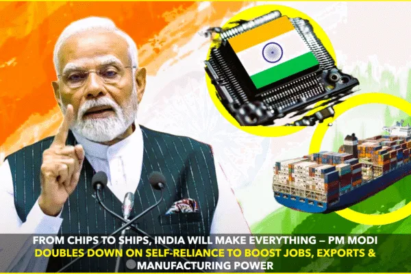 Chips to Ships: Modi’s Vision for Self-Reliant India