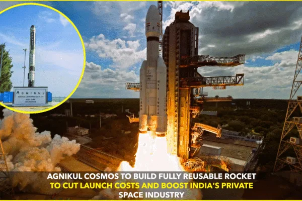 Agnikul to Build India’s First Reusable Rocket Agnikul to Build India’s First Reusable Rocket