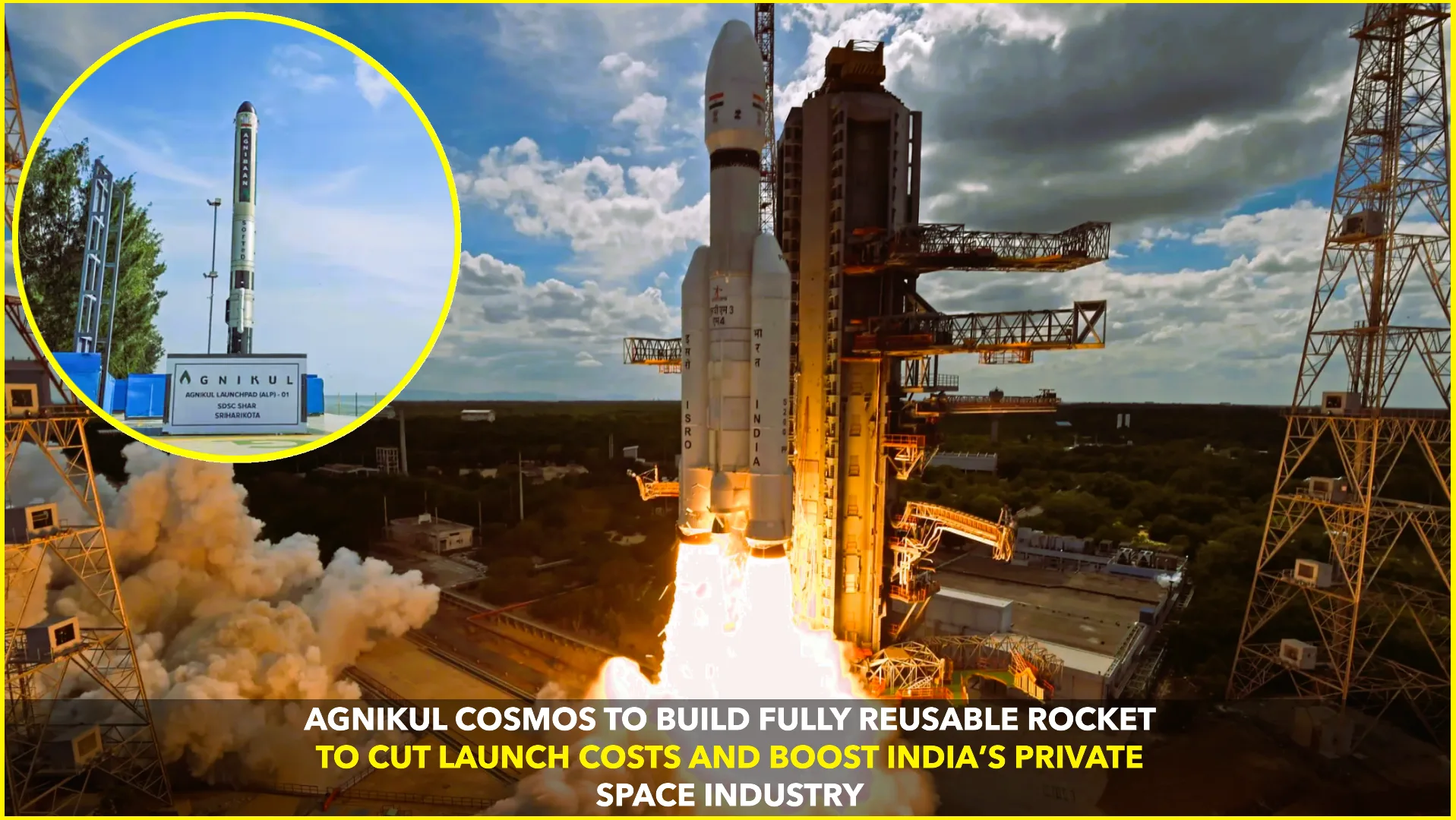 Agnikul to Build India’s First Reusable Rocket