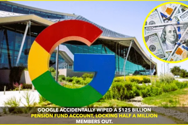 Google Deletes $125B Pension Cloud by Mistake