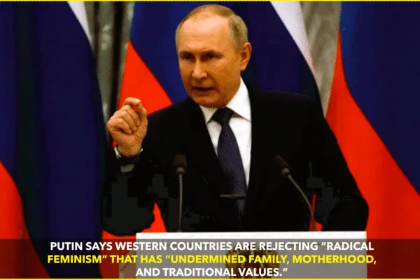 PUTIN SAYS WEST IS “WAKING UP” FROM RADICAL FEMINISM PUTIN SAYS WEST IS “WAKING UP” FROM RADICAL FEMINISM